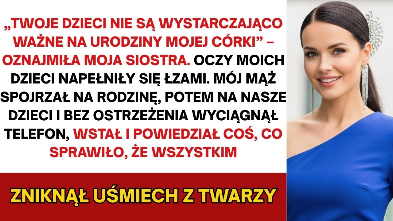 Siostra powiedziała  Twoje dzieci nie są wystarczająco ważne na urodziny mojej córki —Następnie