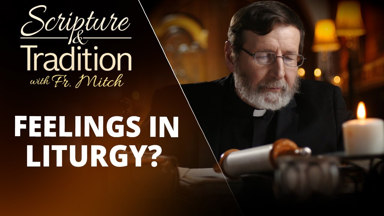 Scripture and Tradition with Fr. Mitch Pacwa - 2022-01-18 - Integrating Feelings in Worship