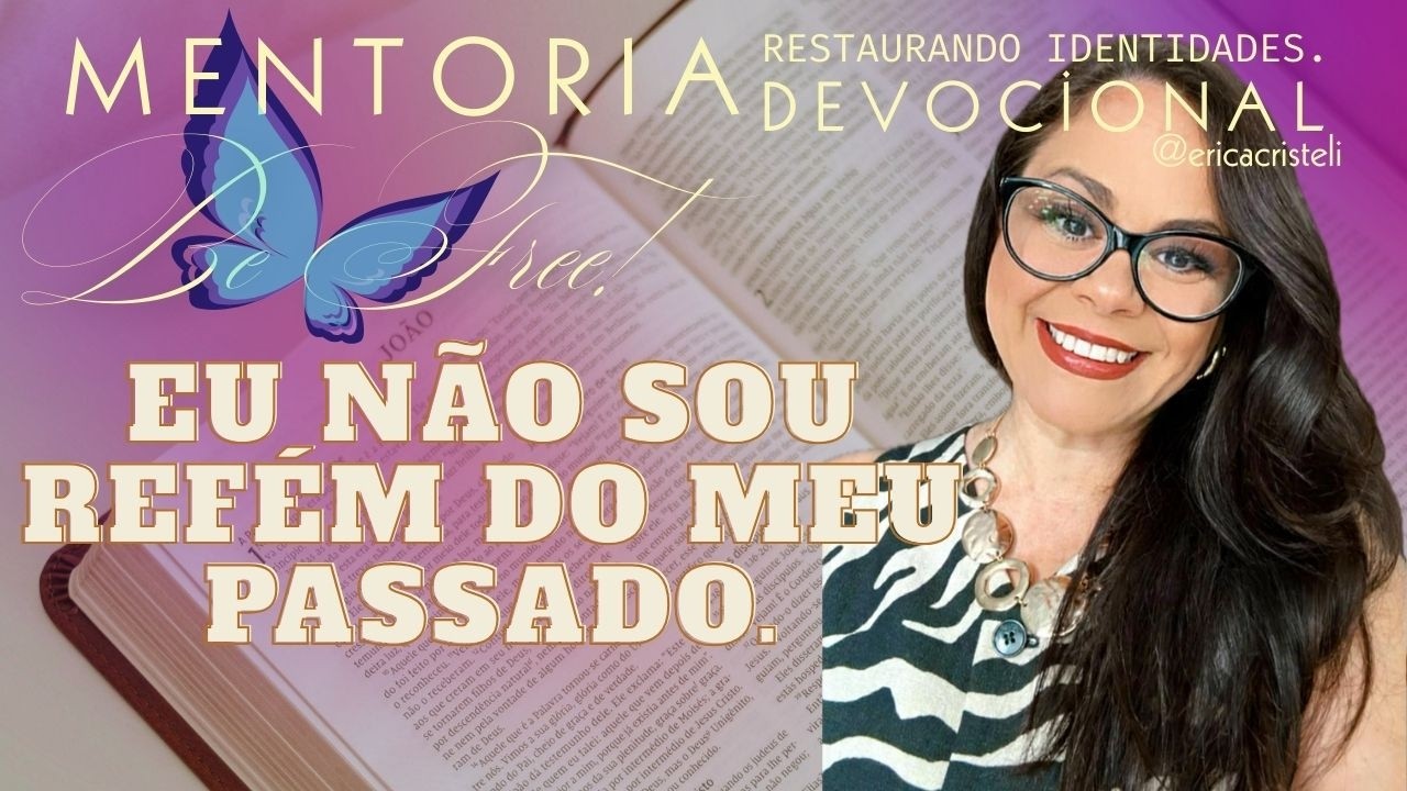 DEVOCIONAL - EU NAO SOU REFEM DO MEU PASSADO.