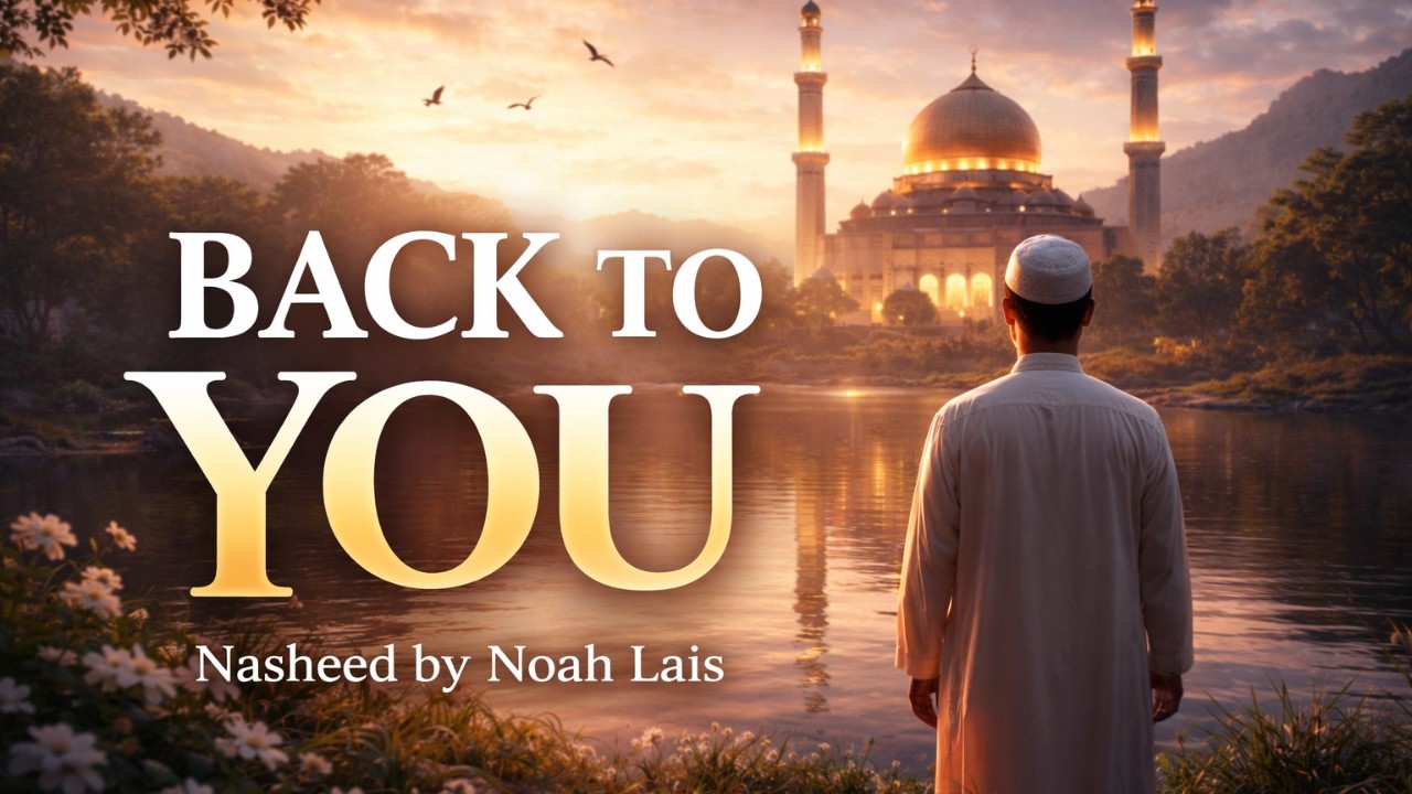 Back To You (Ya Allah) | Emotional Islamic Nasheed | With Lyrics | Noah Lais