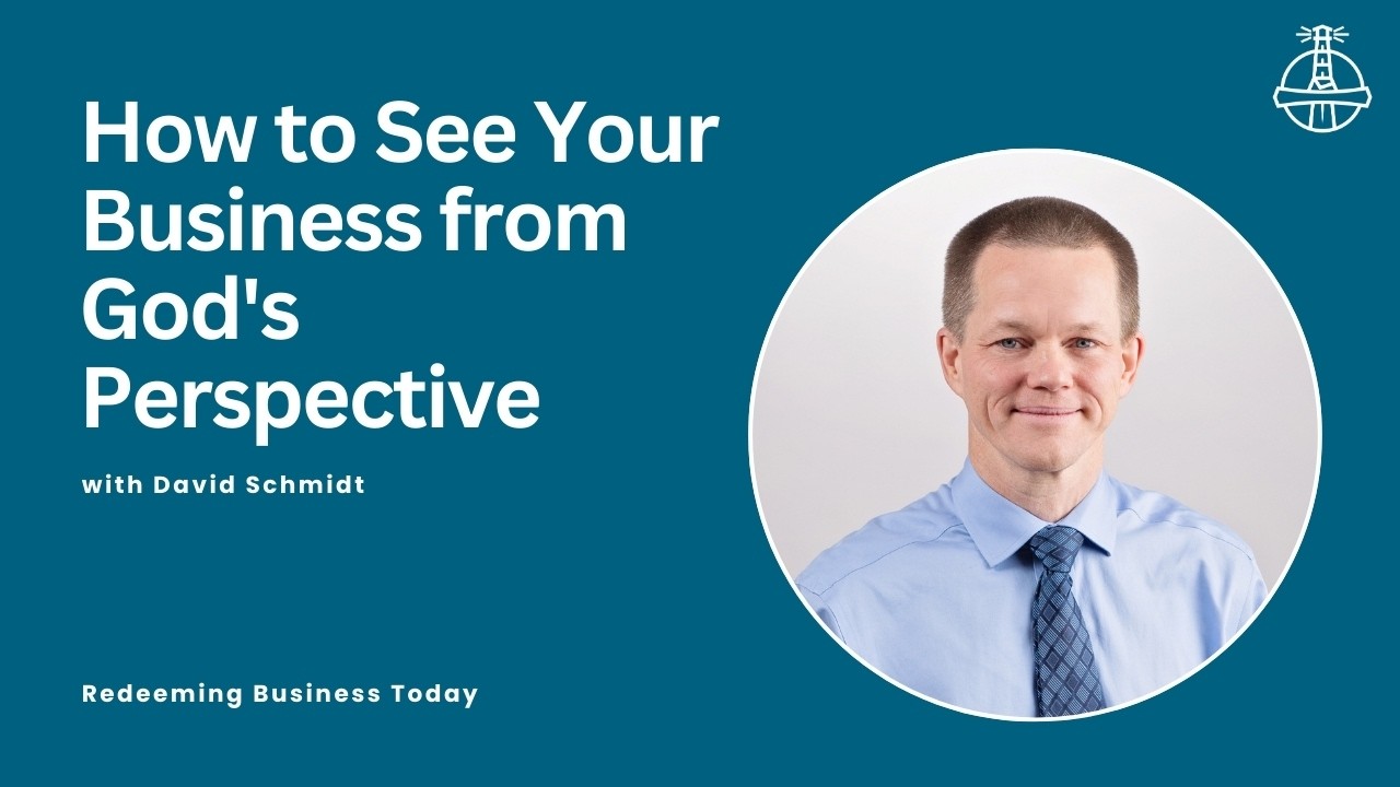 How to See Your Business from God's Perspective with David Schmidt | Episode 61