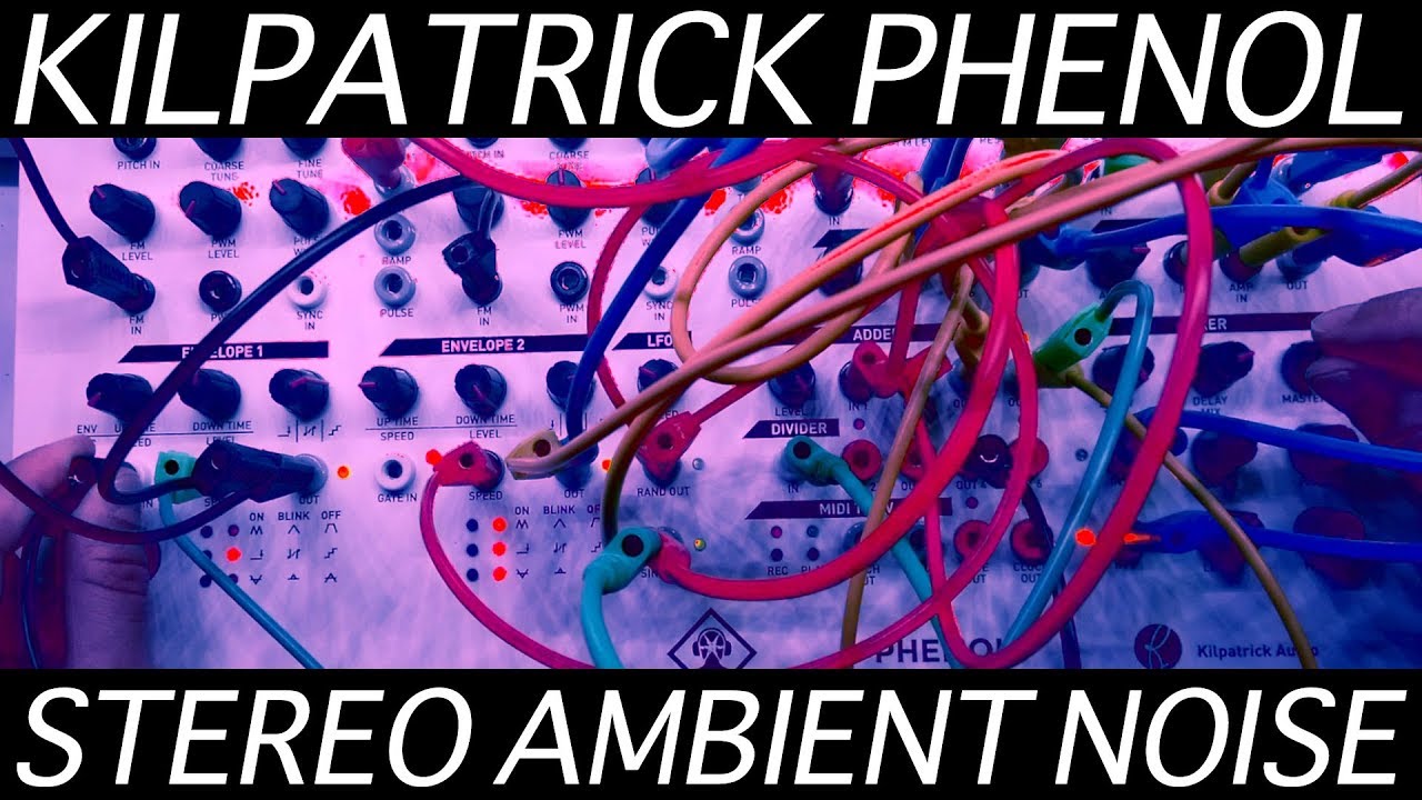 Kilpatrick PHENOL Stereo Ambient Noise #TTNM