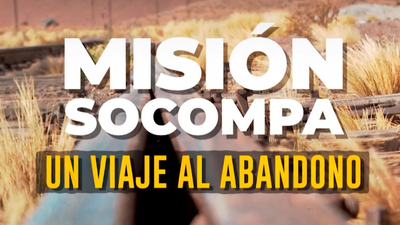 MISIÓN SOCOMPA: Un viaje al abandono (Parte 1)