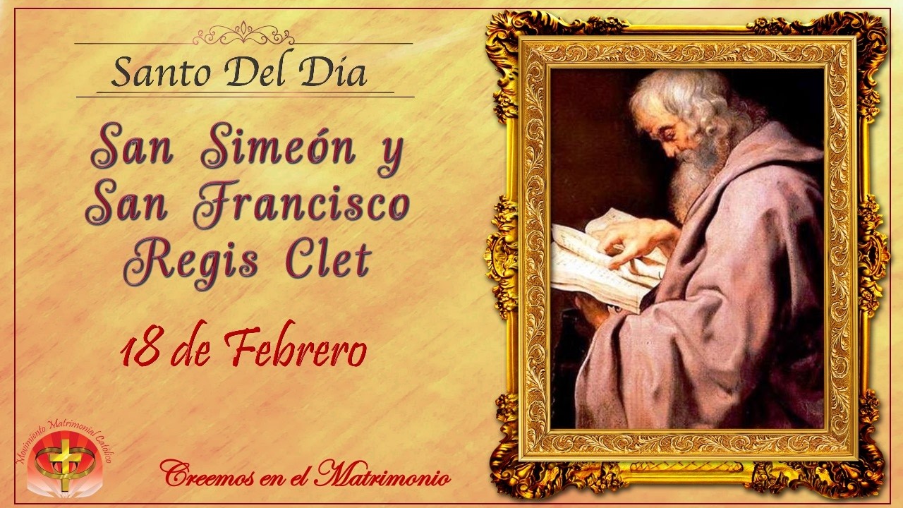 SANTO DEL DIA 18 DE FEBRERO  - SAN SIMEÓN Y SAN FRANCISCO REGIS CLET