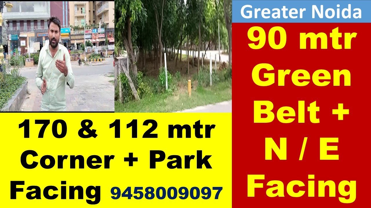 90  mtr Green Belt + N / E Facing and 170 & 112 mtr Corner + Park Facing Greater Noida 9458009097