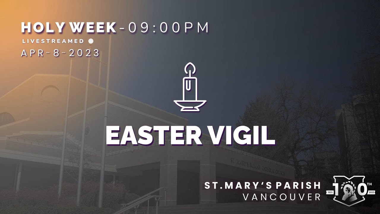 9:00pm Easter Vigil: Holy Mass - Saturday, April 8th, 2023