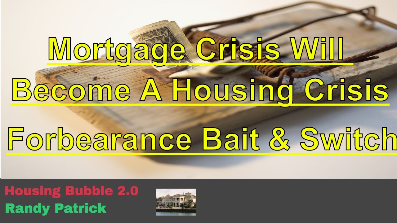 Housing Bubble 2.0 - Mortgage Crisis Will Soon Become Housing Crisis - The Forbearance Bait & Switch