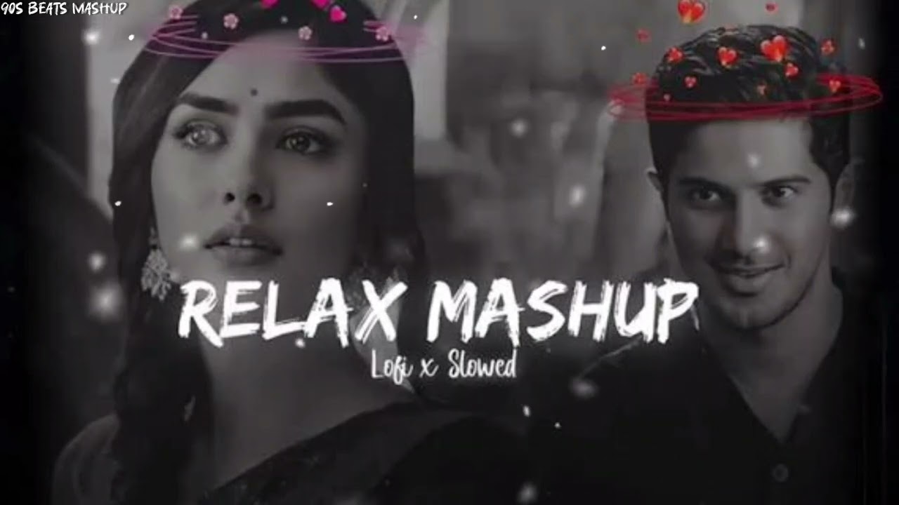 Relax Mashup Lofi Slowed Best Bollywood Romantic Official Music Present 90S Beats Mashup 
