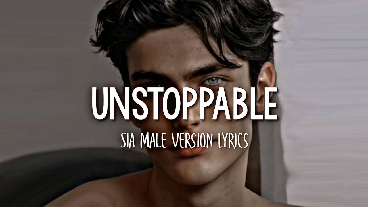 Sia - Unstoppable | Male Version (Lyrics)