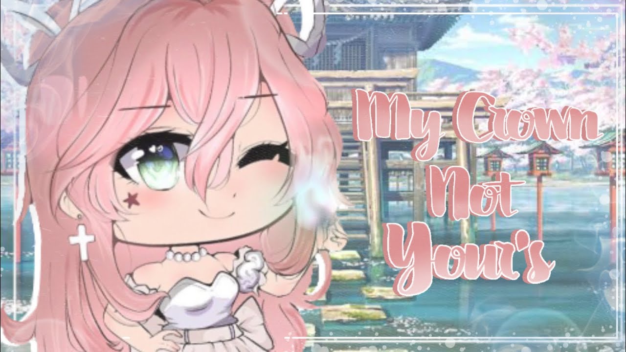 ||•My Crown Not Yours•|| //GLMM// (Original)