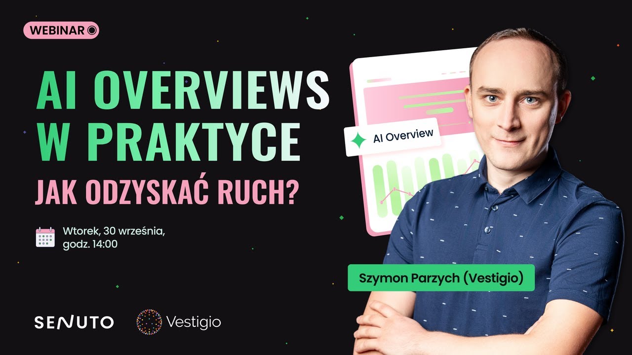 AI overviews w praktyce &ndash; jak odzyskać ruch? | Webinar Senuto i Vestigio