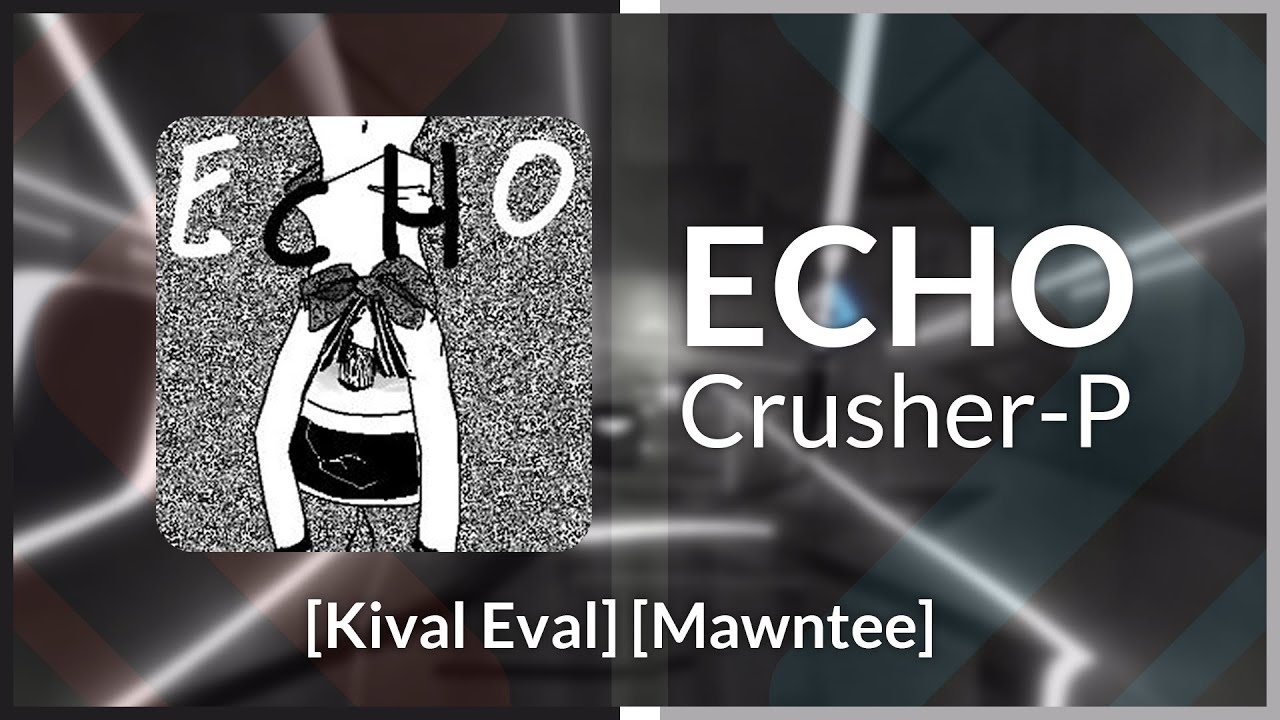 Noodle Map Monday | Crusher-P - ECHO [Kival Evan & Mawntee]