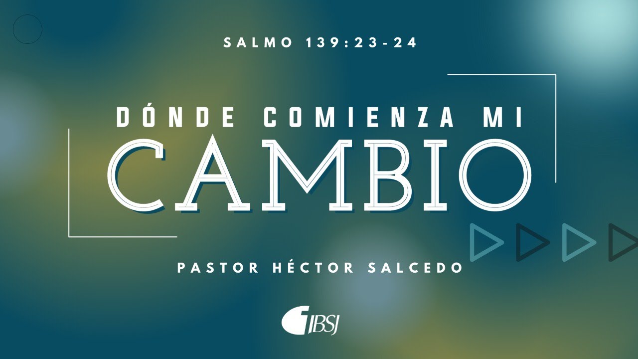 ¿Dónde comienza mi cambio? | Salmo 139: 23-24 | Héctor Salcedo