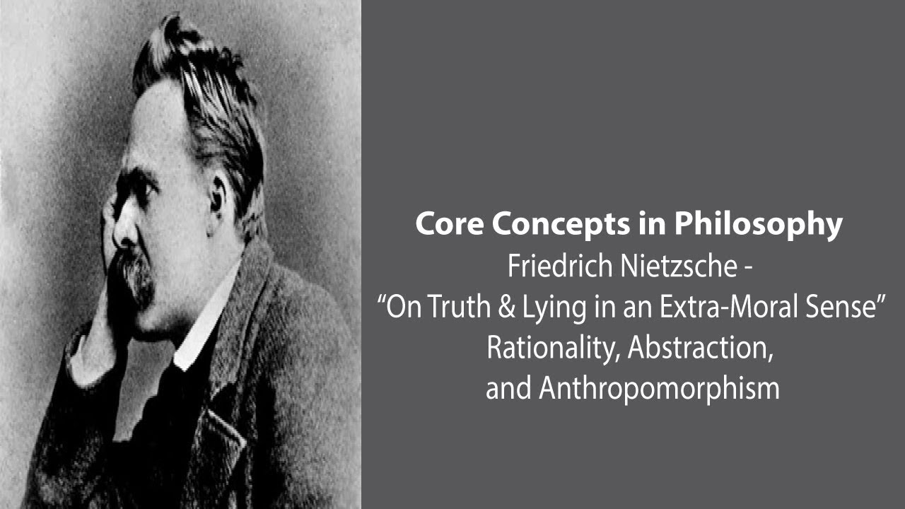 Friedrich Nietzsche, Truth and Lies | Rationality, Abstraction, & Anthropomorphism | Core Concepts
