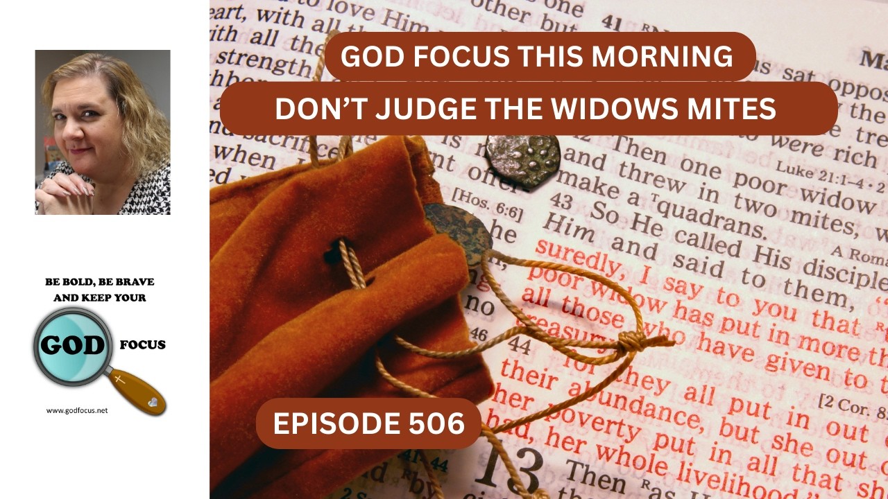GOD FOCUS THIS MORNING EP506 DO NOT JUDGE THE WIDOW'S MITES