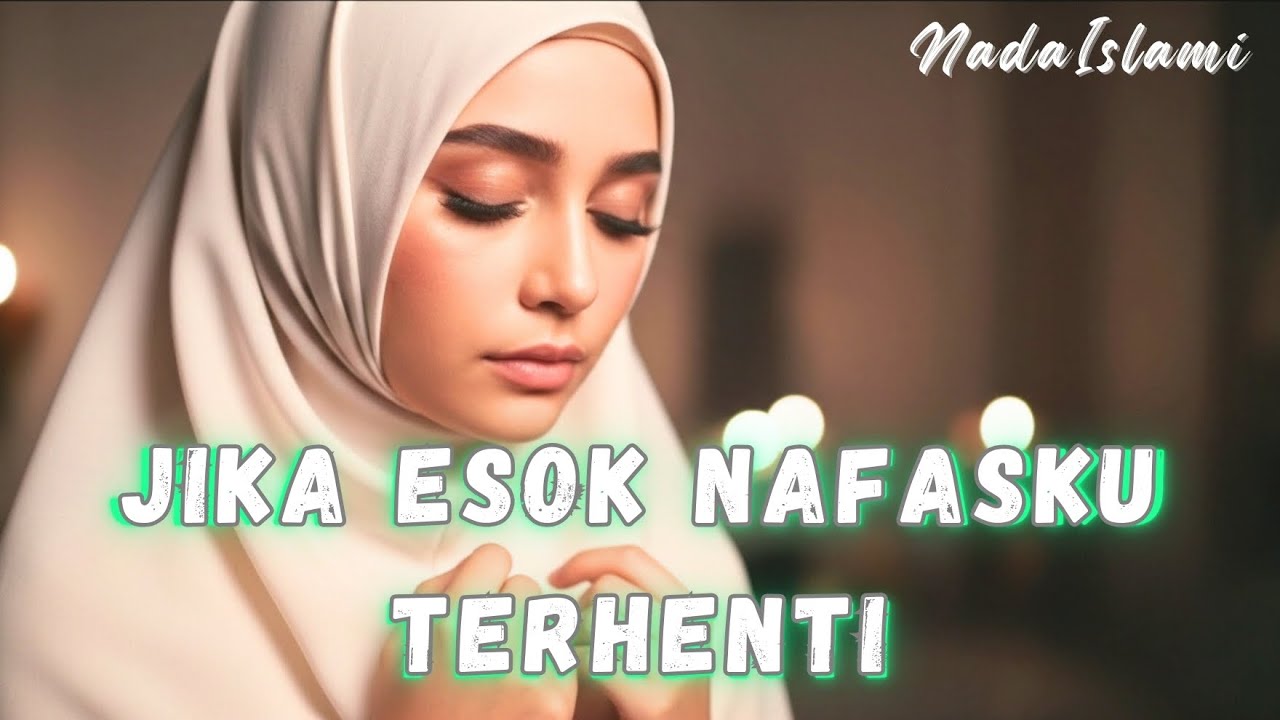Jika Esok Nafasku Terhenti | Lagu Religi Islami Tentang Taubat & Akhir Kehidupan