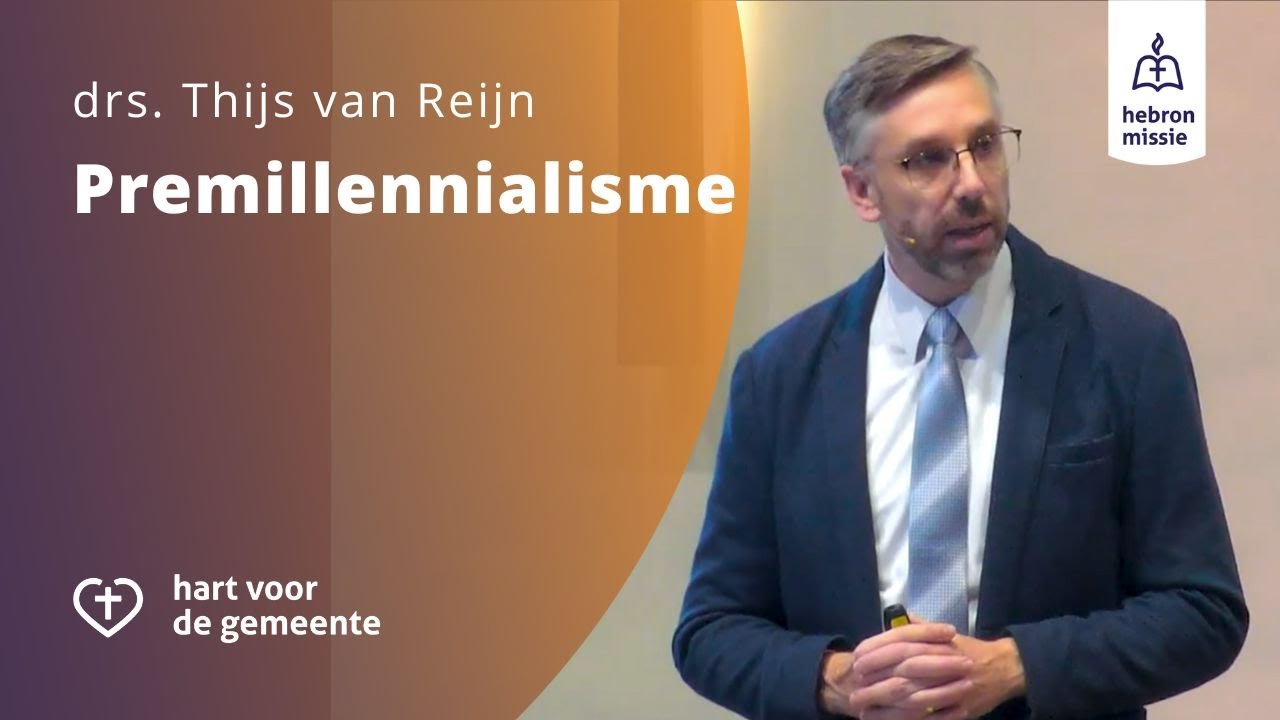 Premillennialisme | drs. Thijs van Reijn | Toerustingsdag 'Eindtijdleer'