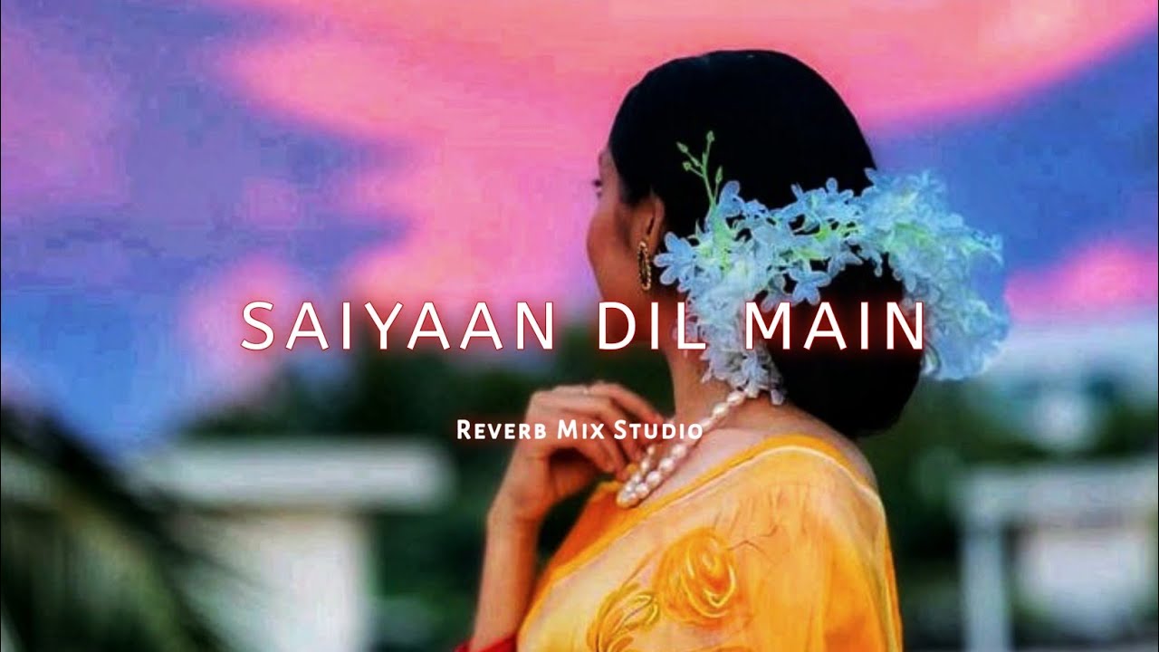 Saiyaan Dil Main Ana Re - Lofi /Slowed Reverb / Unplugged