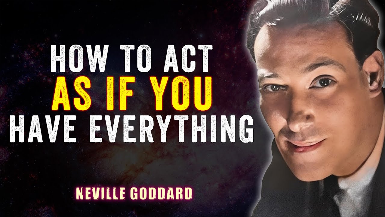 Neville Goddard | How To ACT AS IF You Have EVERYTHING