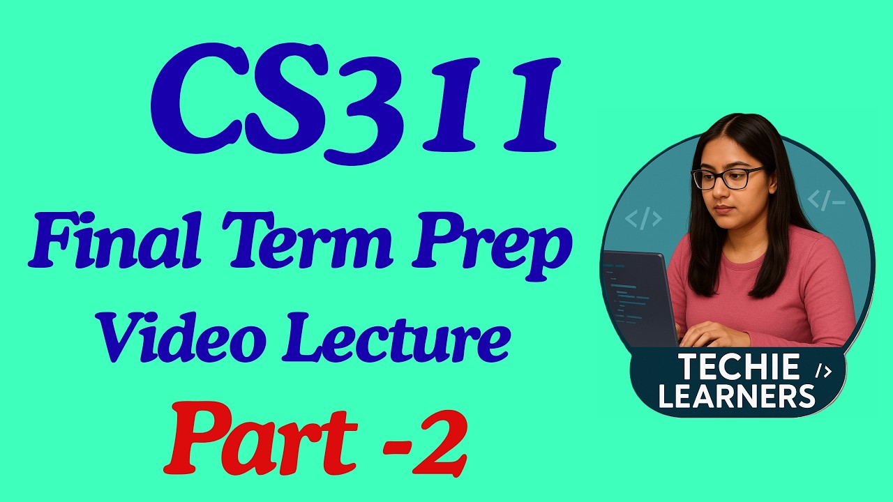 CS311 Final Term Preparation Video Part-2