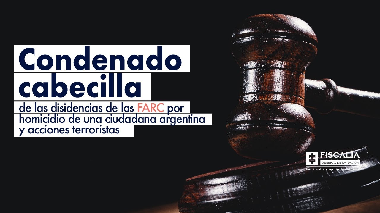 Condenado cabecilla de las disidencias de las FARC por homicidio de una ciudadana argentina