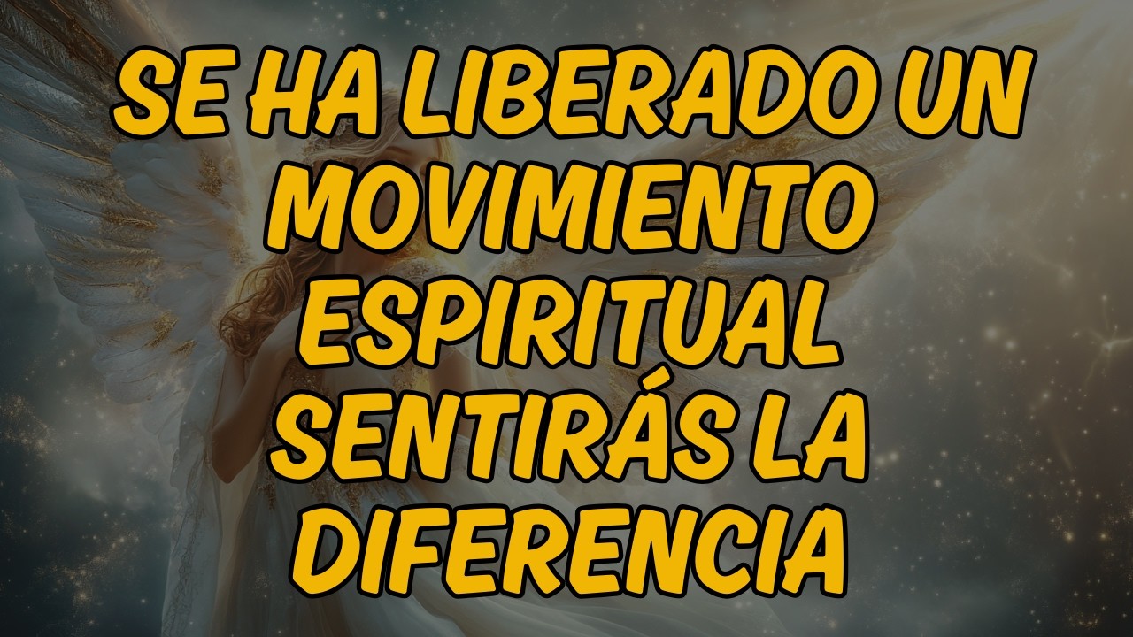 🌟 SE HA LIBERADO UN MOVIMIENTO ESPIRITUAL — SENTIRÁS LA DIFERENCIA | Mensaje de los Ángeles