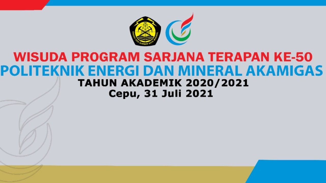 WISUDA PROGRAM SARJANA TERAPAN KE-50 POLITEKNIK ENERGI & MINERAL AKAMIGAS  TAHUN AKADEMIK 2020/2021