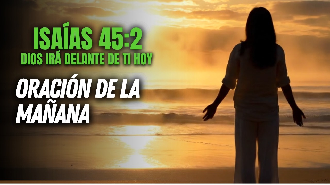 ORACIÓN DE LA MAÑANA | Dios Va Delante de Ti y Prepara tu Camino al Comenzar el Día 🙏