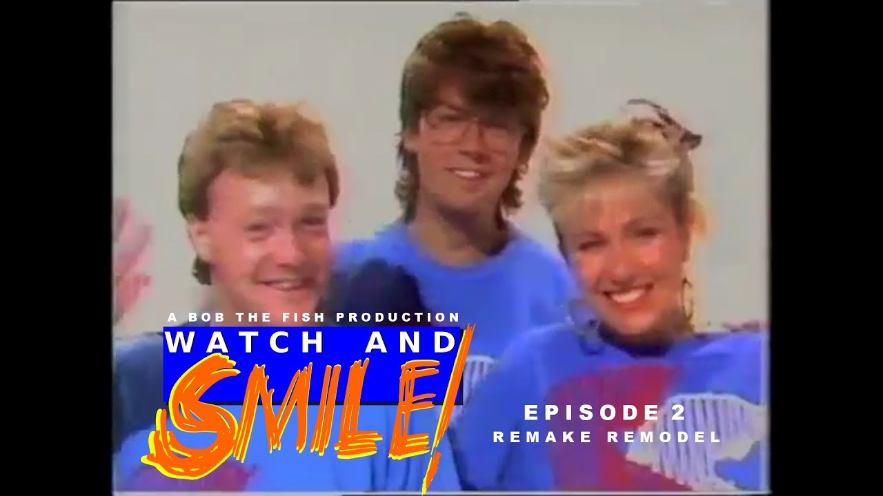 Watch and Smile - Episode 2: Remake Remodel