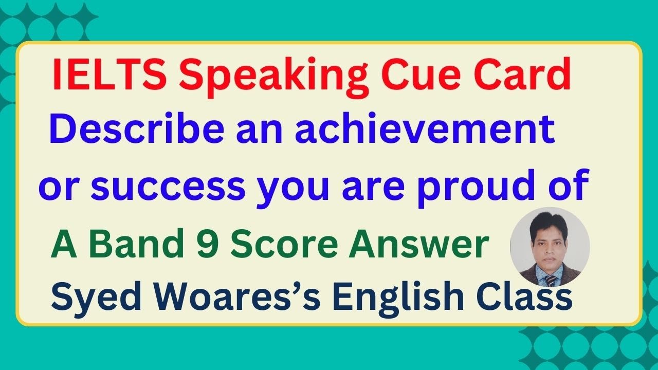 Describe an achievement or success you are proud of: IELTS Speaking Cue Card