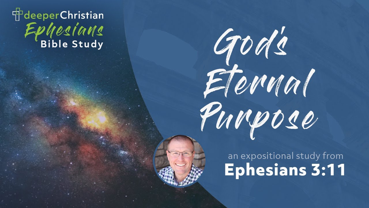 God's Eternal Purpose &ndash; Ephesians 3:11 (Ephesians Bible Study Series #68)