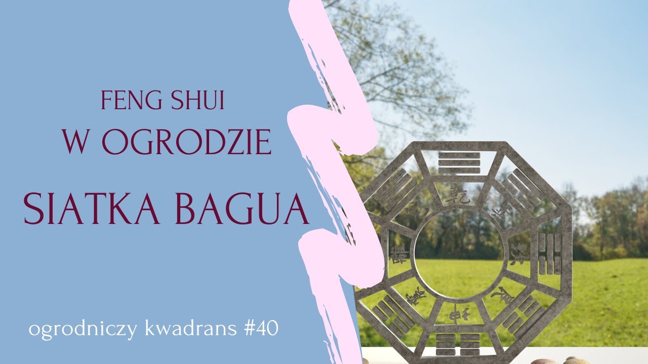 Ogrodniczy kwadrans #40. Feng shui w ogrodzie - siatka bagua
