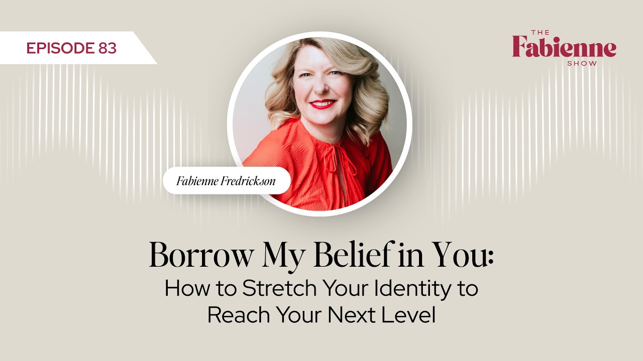 Episode 83: Borrow My Belief in You: How to Stretch Your Identity to Reach Your Next Level