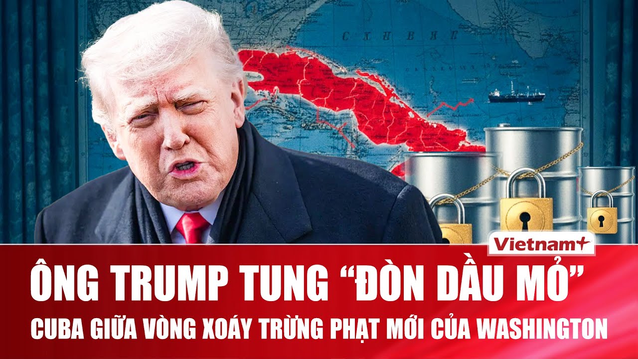 Ông Trump ra chính sách cứng rắn: Mỹ đe dọa áp thuế với các nước cung cấp dầu cho Cuba