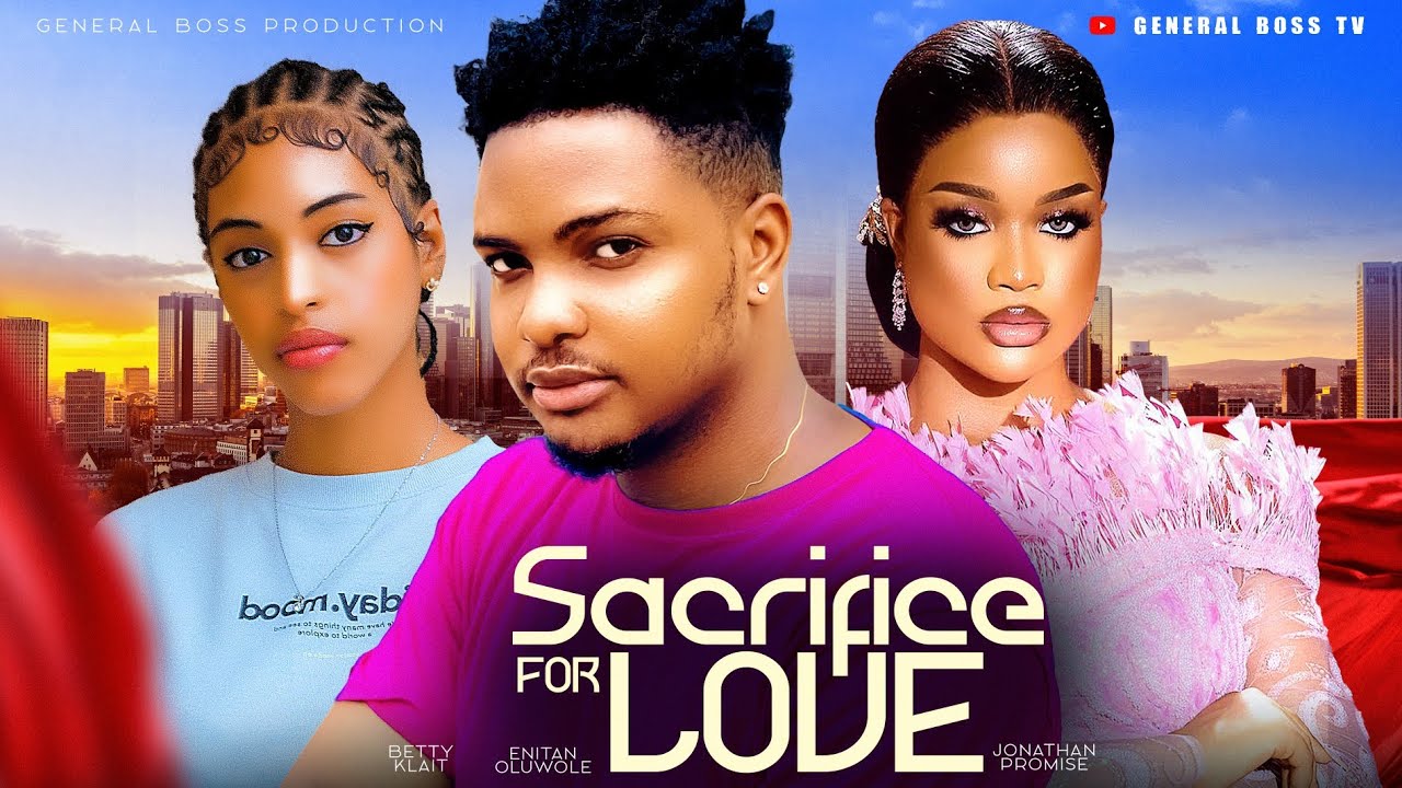 SACRIFICE FOR LOVE/ BETTY KLAIT ENITAN OLUWOLE CHRIS AKWARANDU 2024 NOLLYWOOD MOVIE