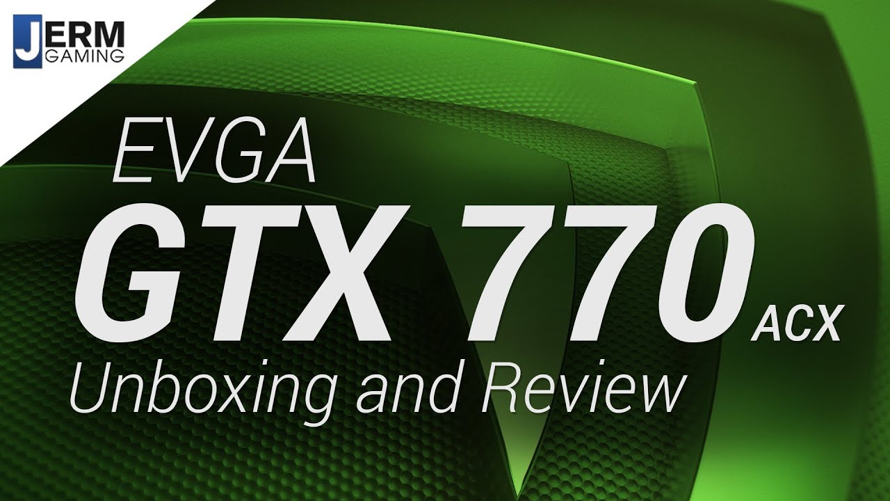 EVGA GTX 770 Unboxing and Review