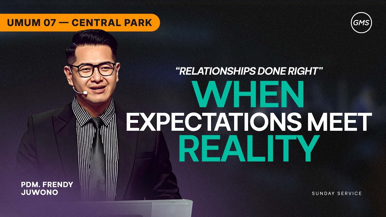 IBADAH UMUM 7 | WHEN EXPECTATIONS MEET REALITY - PDM. FRENDY JUWONO (GMS CENTRAL PARK)