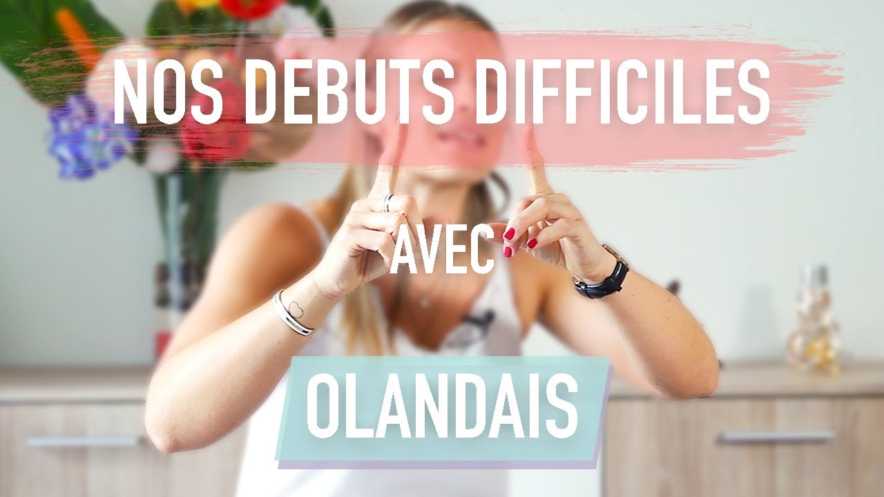 NOS DEBUTS DIFFICILES AVEC OLANDAIS - Vid&eacute;o des 150k abonn&eacute;s ♡