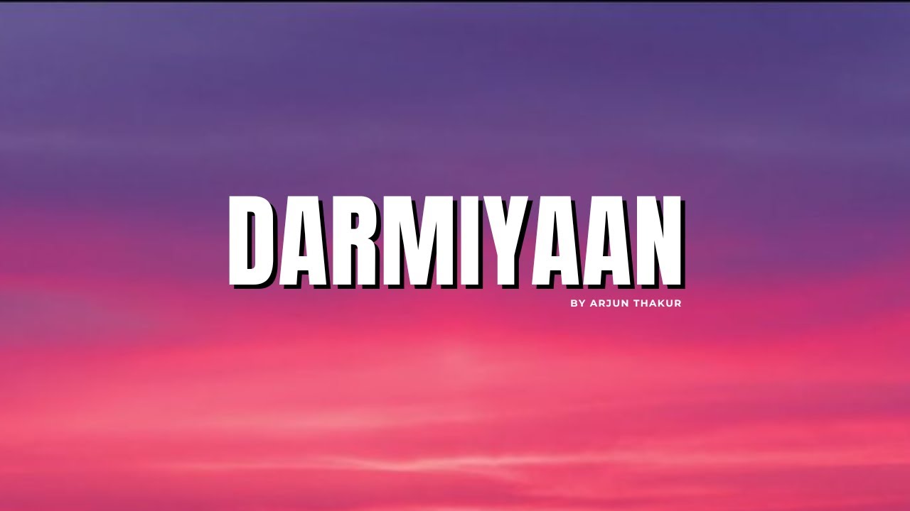 Darmiyaan - Arjun Thakur