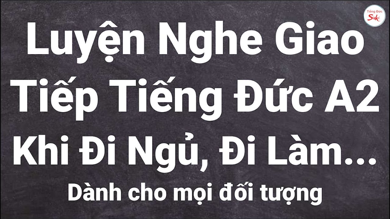 Luyện Nghe Giao Tiếp Tiếng Đức A2 Khi Đi Ngủ, Đi Làm...