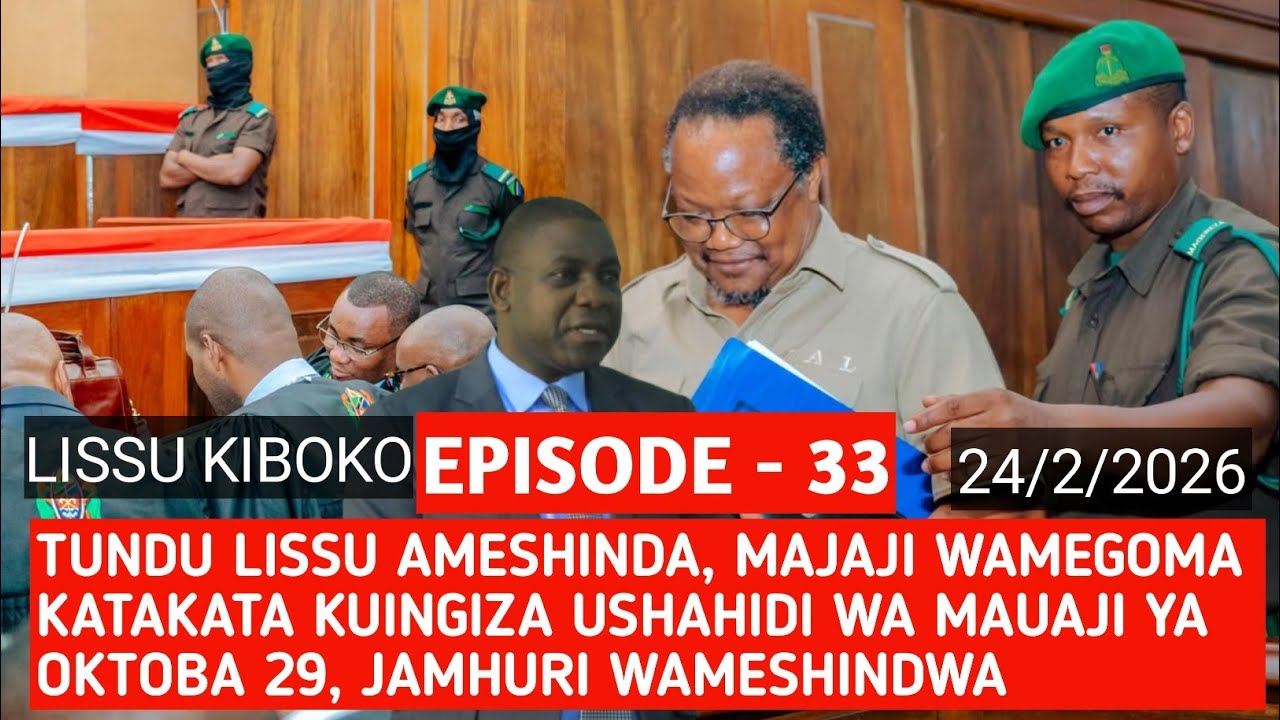 EPISODE 33: MAJAJI WAMEKATAA USHAHIDI WA MAUAJI YA OKTOBA 29 LISSU AMESHINDA PINGAMIZI KIBABE