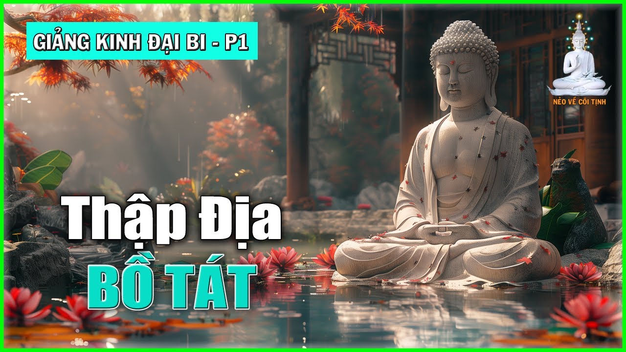 Thập Địa Bồ Tát | Giảng Kinh Đại Bi Tâm Đà La Ni – phần 1