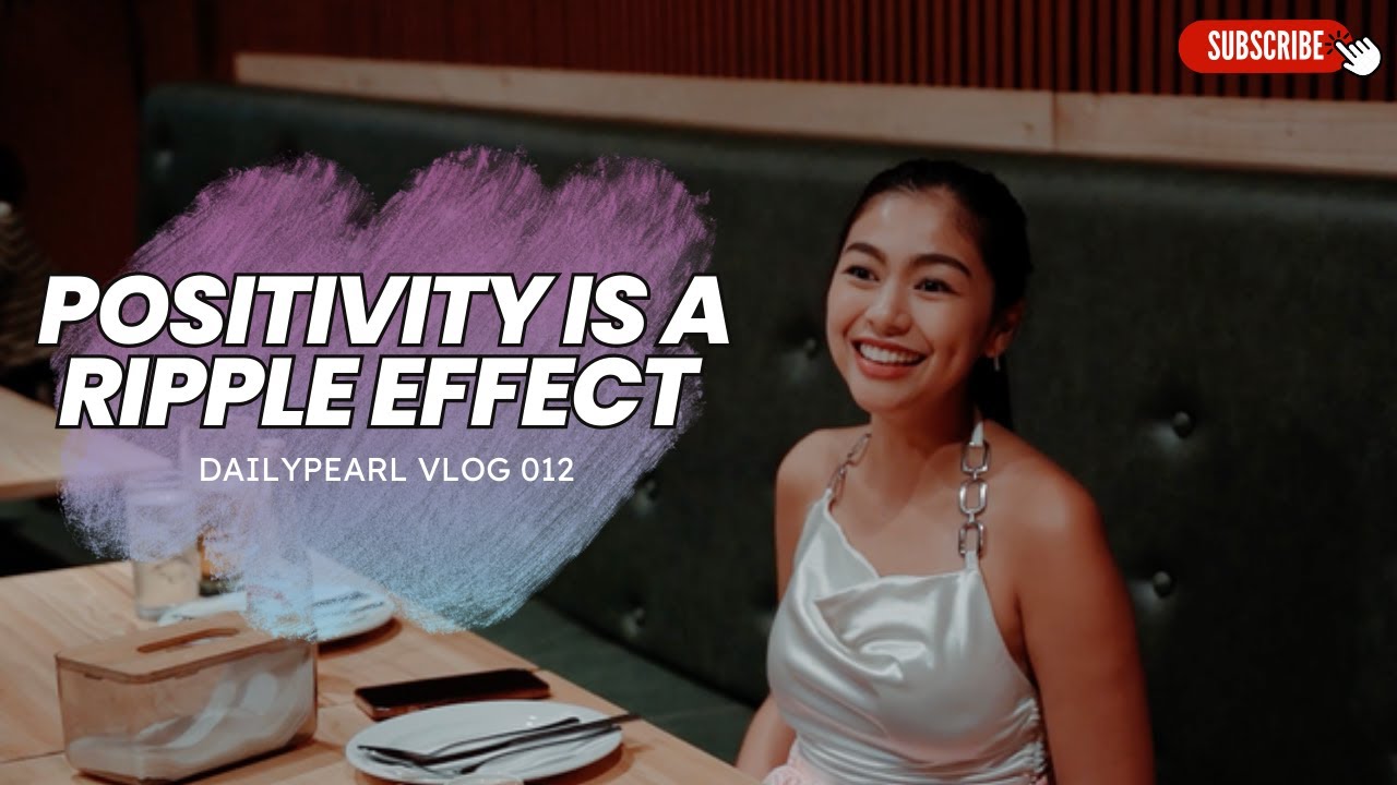 Positivity is a Ripple Effect | DailyPearl Vlog 012