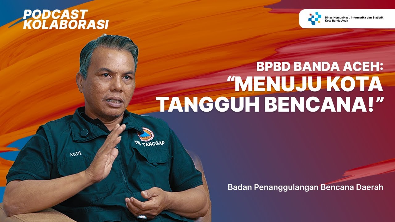 BPBD Banda Aceh: Menuju Kota Tangguh Bencana! | PODCAST KOLABORATIF EP 4