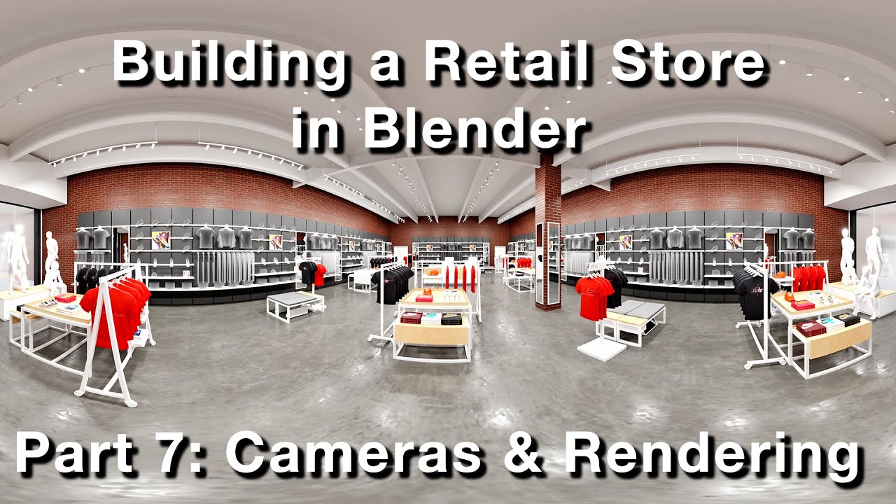 Building a Retail Store in Blender -  Part 7: Cameras and Rendering
