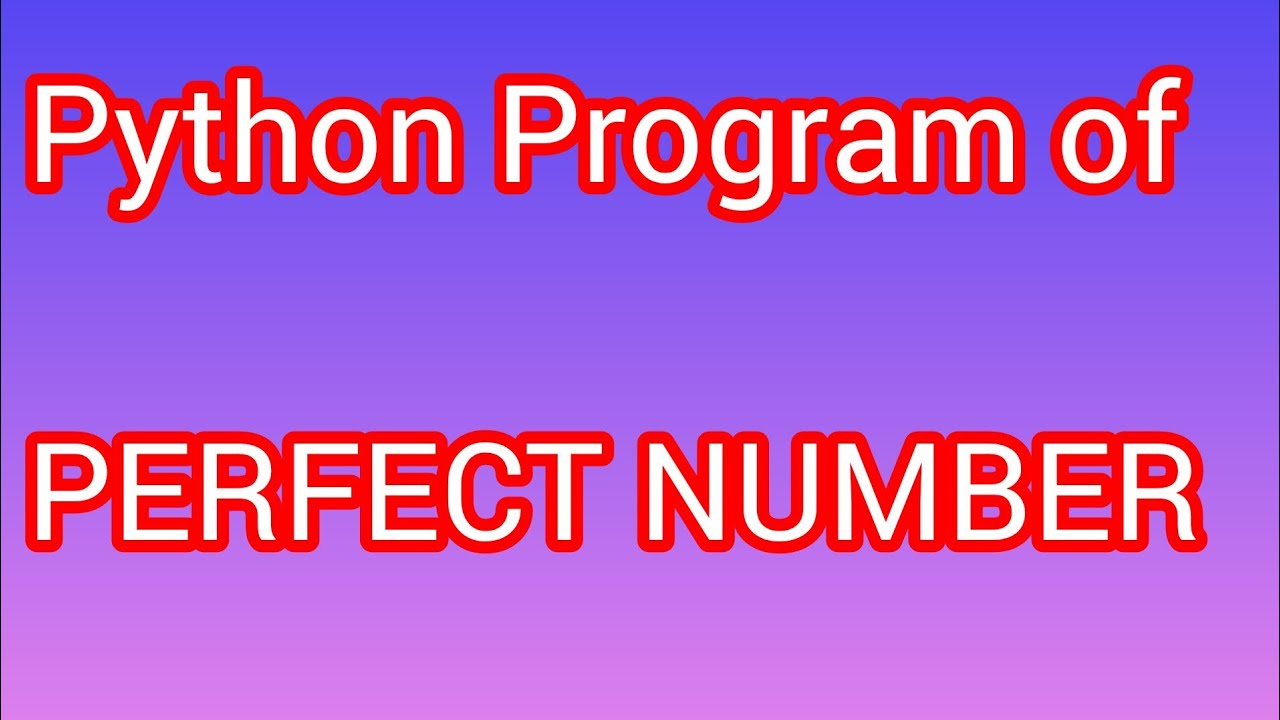 Python Program of PERFECT NUMBER