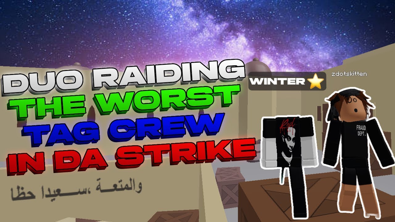 Raiding the Worst Tag Crew in Da Strike (XVII 6v2)