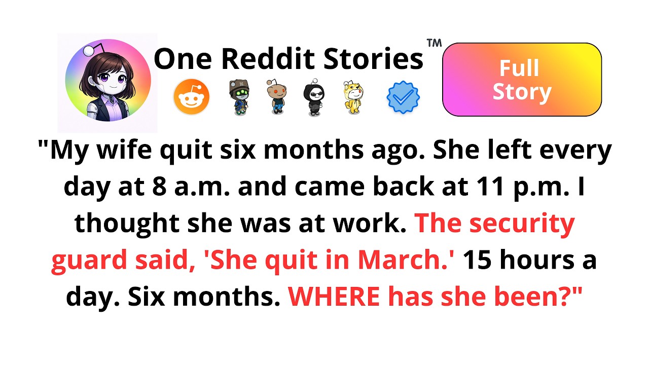 For six months, my wife lied about going to work. The security guard said, 