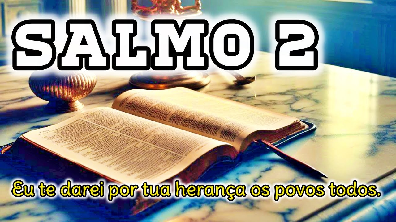 SALMO 2 - EU TE DAREI POR TUA HERANÇA OS POVOS TODOS.