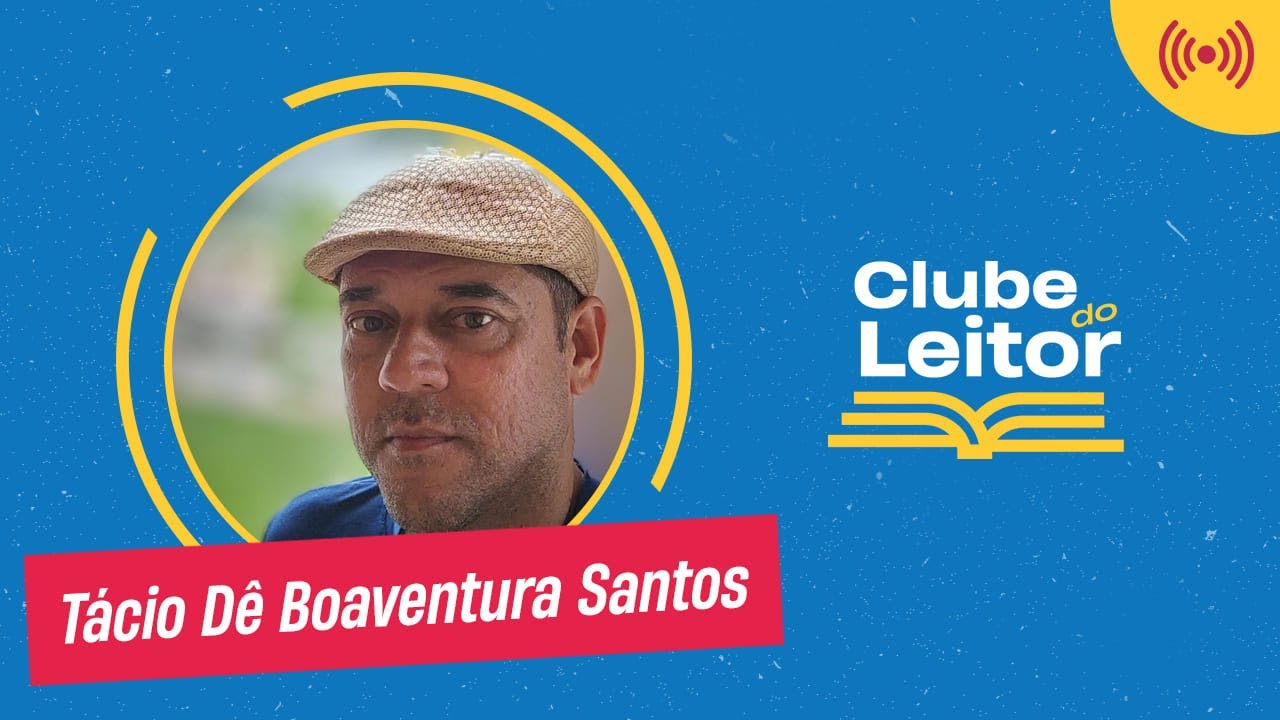Clube do Leitor BR - Episódio #97 - Tácio Dê Boaventura Santos